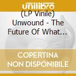 (LP Vinile) Unwound - The Future Of What (Black & White) vinile
