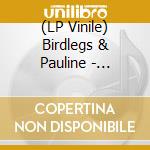 (LP Vinile) Birdlegs & Pauline - Birdlegs & Pauline lp vinile