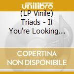 (LP Vinile) Triads - If You're Looking For Love/Now I Can Hold My Head Up High vinile