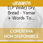 (LP Vinile) Dry Bread - Yamar + Words To My Song - Vinyle Vert Translucide vinile