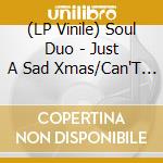 (LP Vinile) Soul Duo - Just A Sad Xmas/Can'T Nobody Love Me (Xmas Splatter) vinile