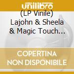 (LP Vinile) Lajohn & Sheela & Magic Touch - Too Far Gone/Everybody's Problem vinile