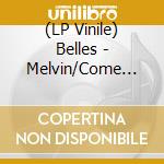 (LP Vinile) Belles - Melvin/Come Back (Black Vinyl) vinile