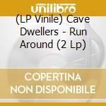 (LP Vinile) Cave Dwellers - Run Around (2 Lp) vinile
