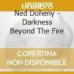 Ned Doheny - Darkness Beyond The Fire cd