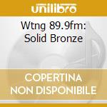 Wtng 89.9fm: Solid Bronze cd musicale di Numero Group