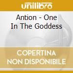 Antion - One In The Goddess cd musicale di Antion