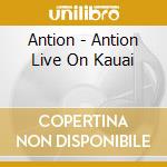 Antion - Antion Live On Kauai cd