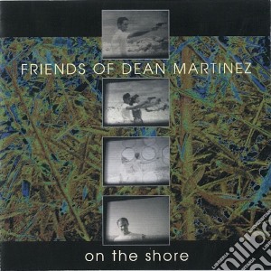Friends Of Dean Martinez - On The Shore (2 Cd) cd musicale di Friends Of Dean Martinez