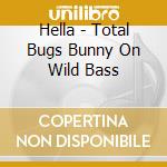 Hella - Total Bugs Bunny On Wild Bass cd