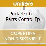 Lil' Pocketknife - Pants Control Ep cd