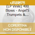 (LP Vinile) 400 Blows - Angel'S Trumpets & Devil'S Trombone vinile