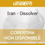 Iran - Dissolver cd musicale di Iran