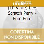 (LP Vinile) Lee Scratch Perry - Pum Pum vinile