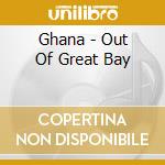 Ghana - Out Of Great Bay cd