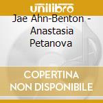 Jae Ahn-Benton - Anastasia Petanova cd