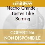 Macho Grande - Tastes Like Burning cd