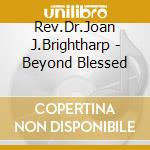 Rev.Dr.Joan J.Brightharp - Beyond Blessed cd