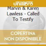 Marvin & Karen Lawless - Called To Testify cd