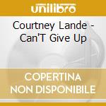Courtney Lande - Can'T Give Up cd