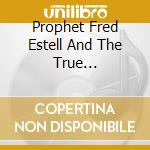 Prophet Fred Estell And The True Visionaires - Another Level cd