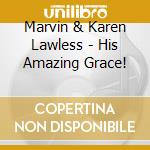 Marvin & Karen Lawless - His Amazing Grace! cd
