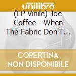 (LP Vinile) Joe Coffee - When The Fabric Don'T Fit The Frame vinile