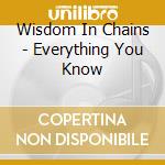 Wisdom In Chains - Everything You Know cd