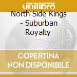North Side Kings - Suburban Royalty cd