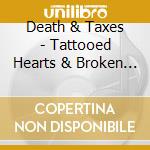 Death & Taxes - Tattooed Hearts & Broken Promises cd