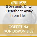 10 Seconds Down - Heartbeat Away From Hell cd