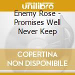 Enemy Rose - Promises Well Never Keep cd