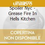 Spoiler Nyc - Grease Fire In Hells Kitchen cd