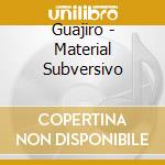 Guajiro - Material Subversivo cd