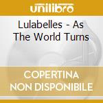 Lulabelles - As The World Turns cd