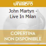 John Martyn - Live In Milan cd musicale di John Martyn