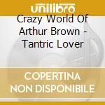 Crazy World Of Arthur Brown - Tantric Lover cd