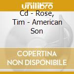 Cd - Rose, Tim - American Son cd