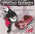 Goober Patrol - Songs That Were Too Shit For Fat cd