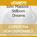 John Massoni - Stillborn Dreams cd musicale di John Massoni