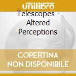 Telescopes - Altered Perceptions cd musicale