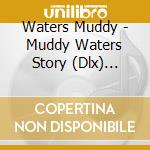 Waters Muddy - Muddy Waters Story (Dlx) (Box) cd musicale di Waters Muddy