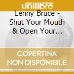 Lenny Bruce - Shut Your Mouth & Open Your Mind cd