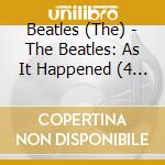 Beatles (The) - The Beatles: As It Happened (4 Cd)