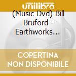 (Music Dvd) Bill Bruford - Earthworks Anthology 2 cd