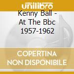 Kenny Ball - At The Bbc 1957-1962 cd