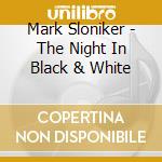Mark Sloniker - The Night In Black & White