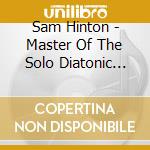 Sam Hinton - Master Of The Solo Diatonic Harmonica cd musicale di Sam Hinton
