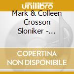 Mark & Colleen Crosson Sloniker - Miraclesand Other Works Of Heart cd musicale di Mark & Colleen Crosson Sloniker