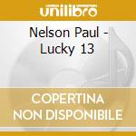 Nelson Paul - Lucky 13 cd musicale di Nelson Paul
